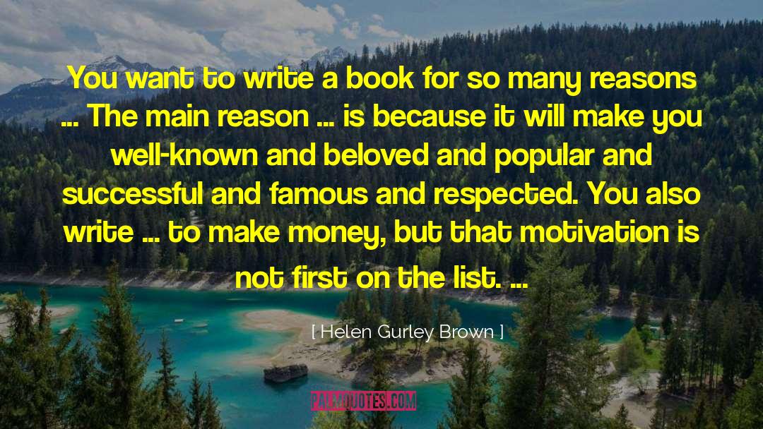 Helen Gurley Brown Quotes: You want to write a
