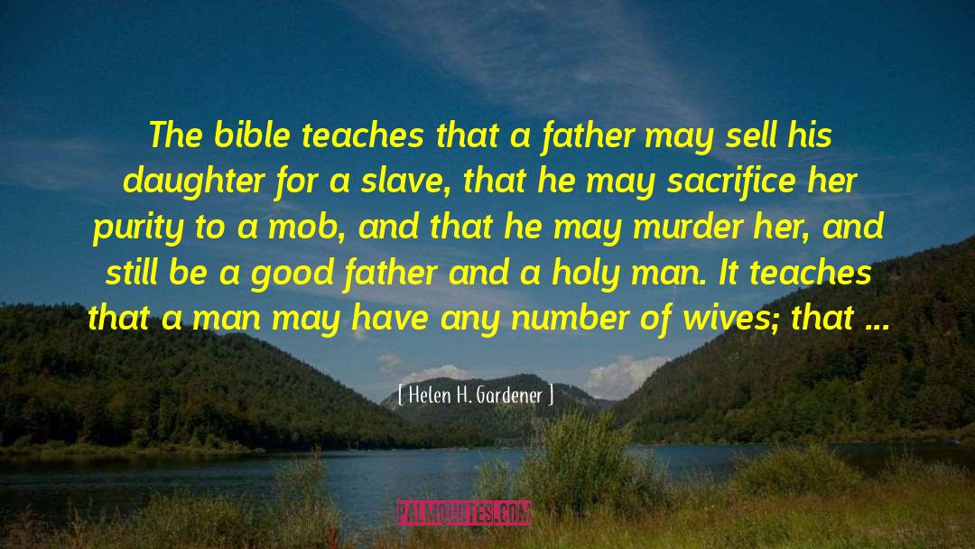 Helen H. Gardener Quotes: The bible teaches that a