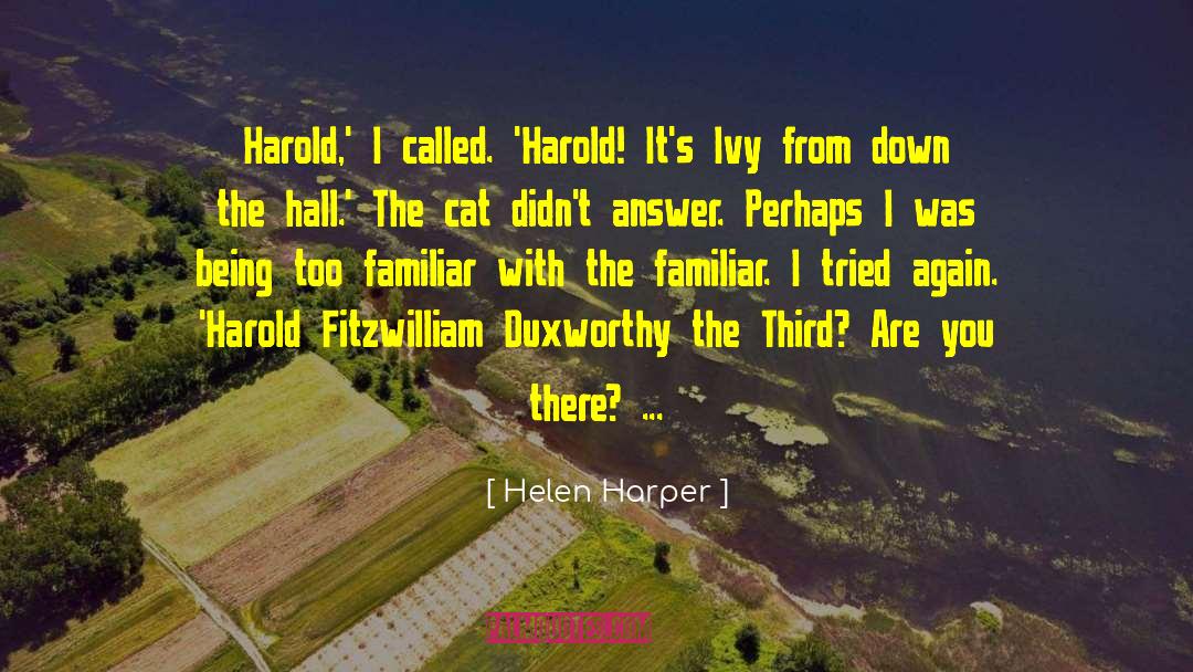 Helen Harper Quotes: Harold,' I called. 'Harold! It's