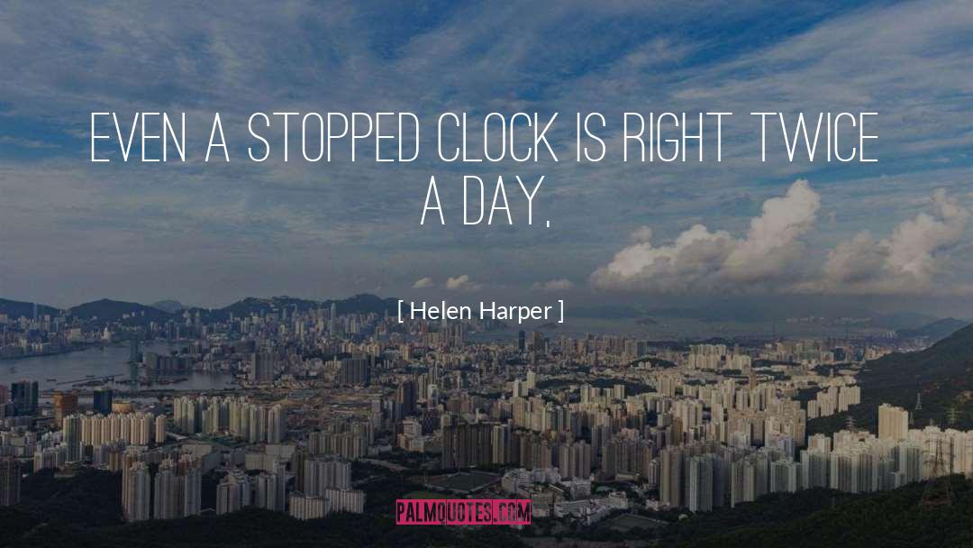 Helen Harper Quotes: Even a stopped clock is