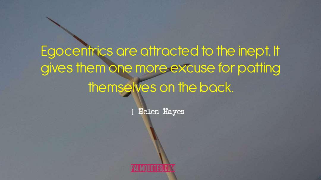 Helen Hayes Quotes: Egocentrics are attracted to the
