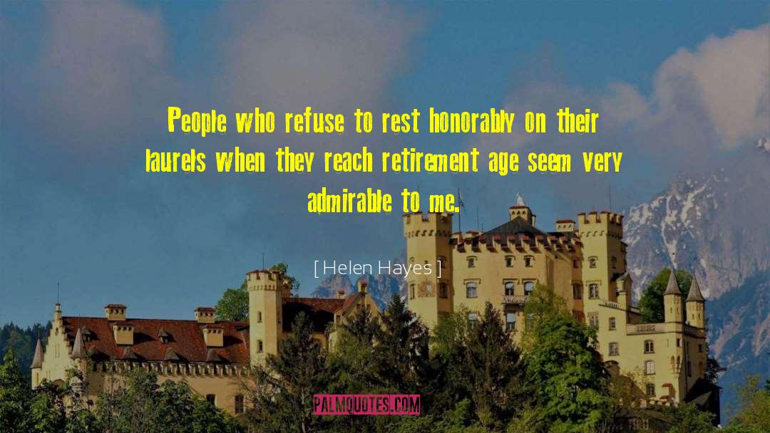 Helen Hayes Quotes: People who refuse to rest