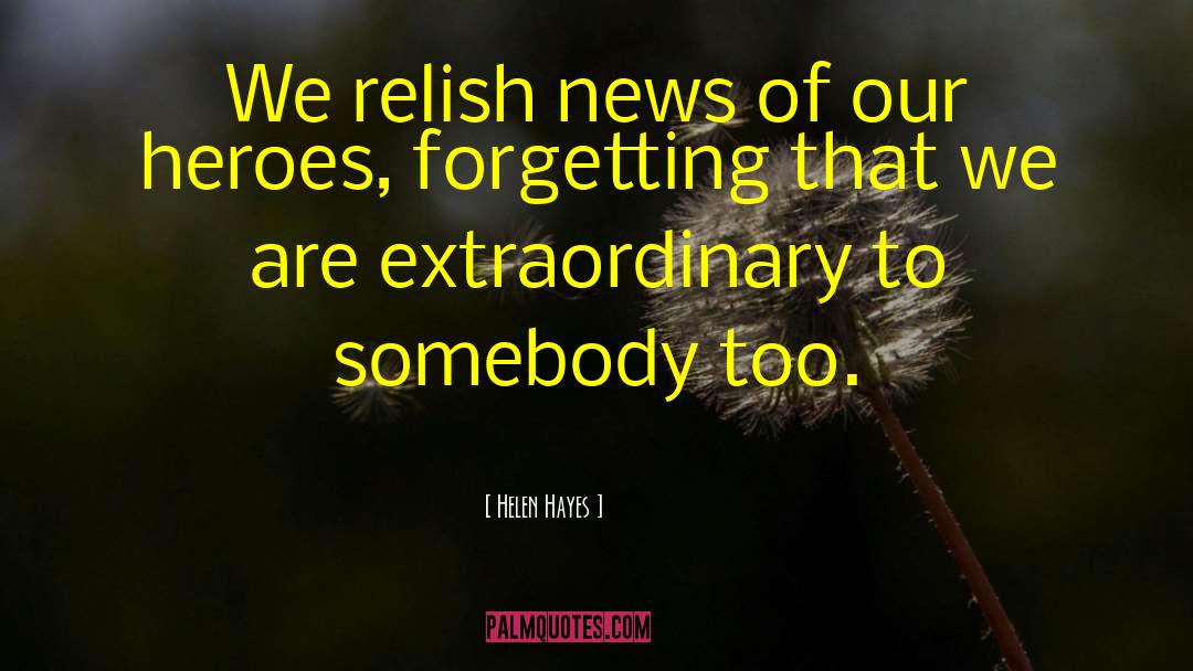 Helen Hayes Quotes: We relish news of our