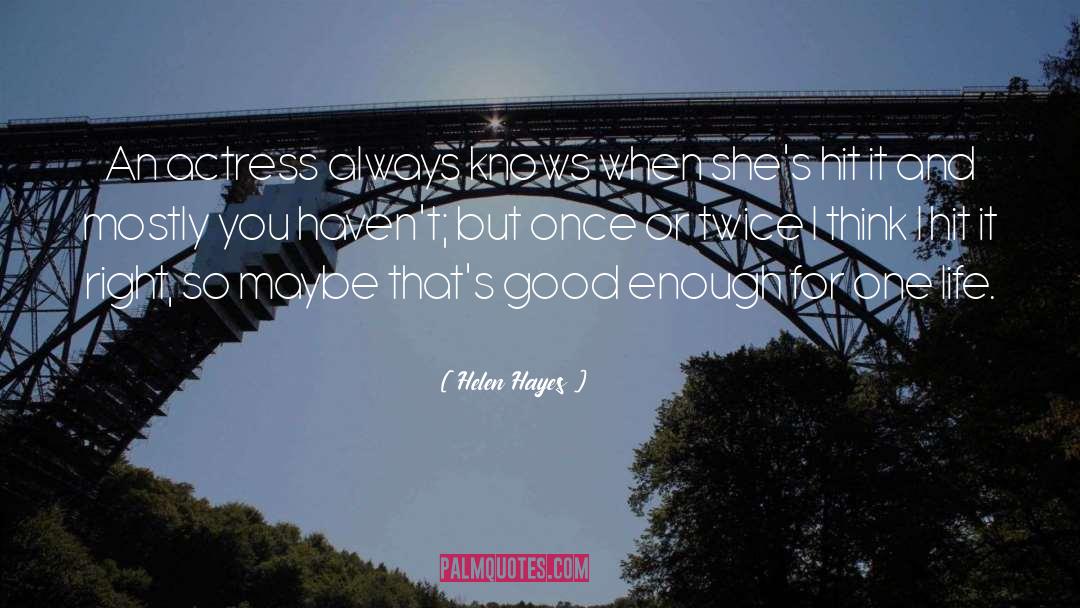 Helen Hayes Quotes: An actress always knows when