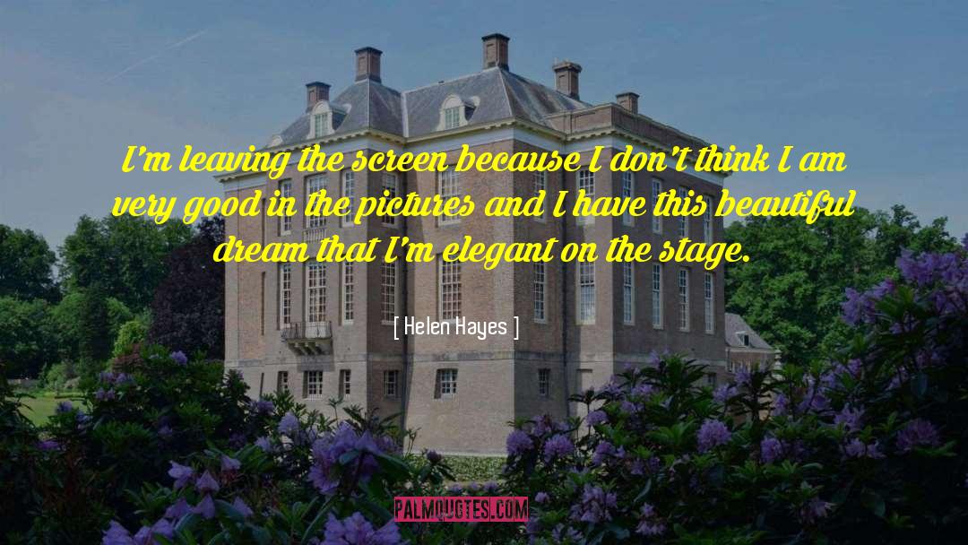 Helen Hayes Quotes: I'm leaving the screen because