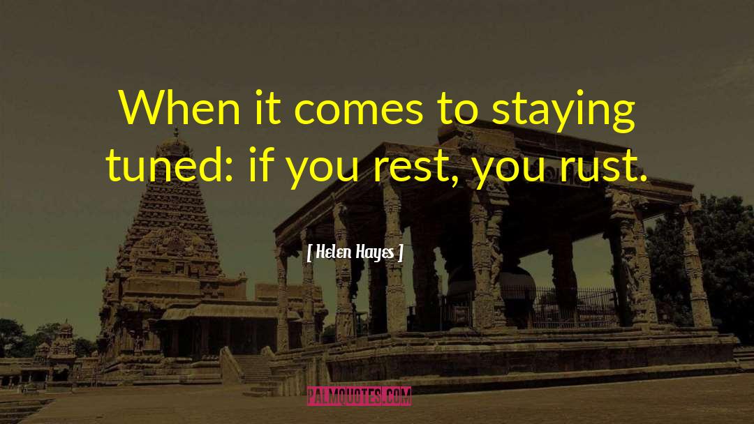 Helen Hayes Quotes: When it comes to staying