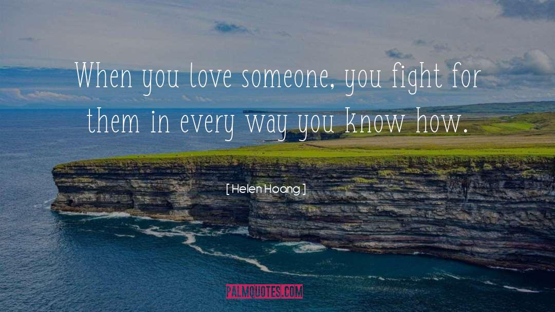 Helen Hoang Quotes: When you love someone, you