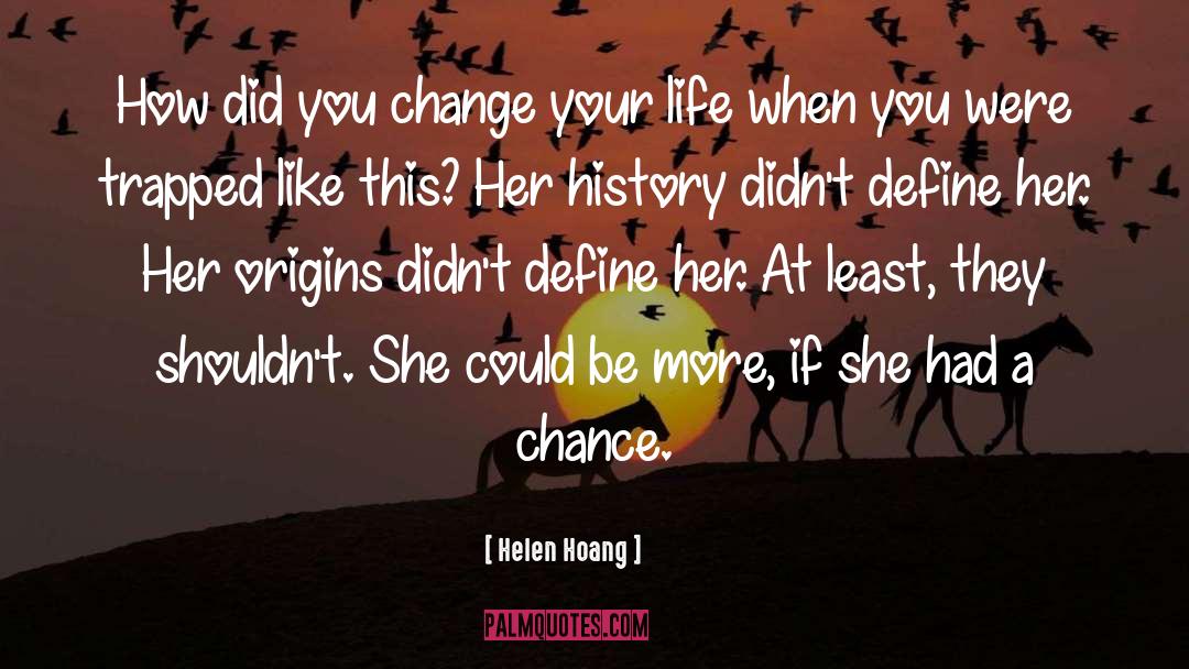 Helen Hoang Quotes: How did you change your
