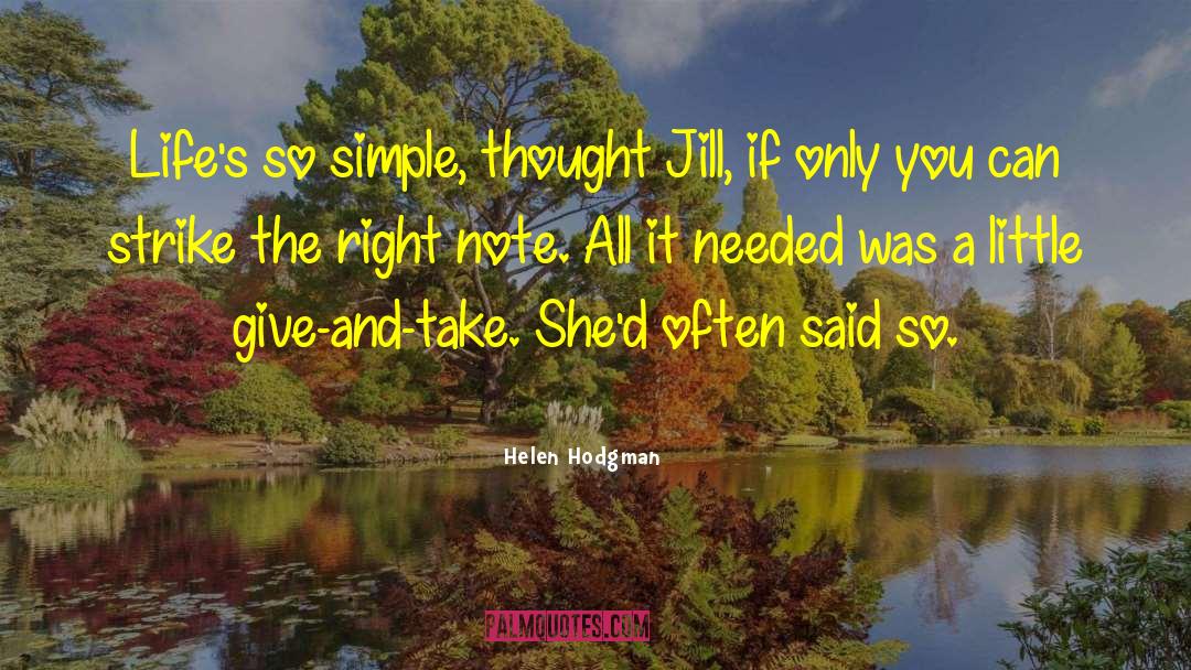 Helen Hodgman Quotes: Life's so simple, thought Jill,
