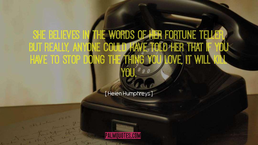 Helen Humphreys Quotes: She believes in the words