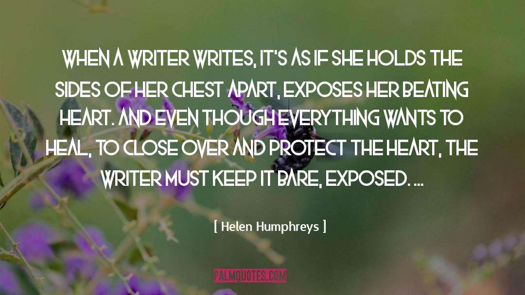 Helen Humphreys Quotes: When a writer writes, it's