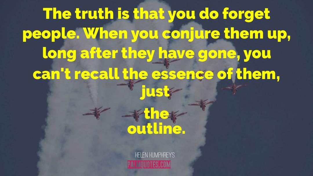 Helen Humphreys Quotes: The truth is that you