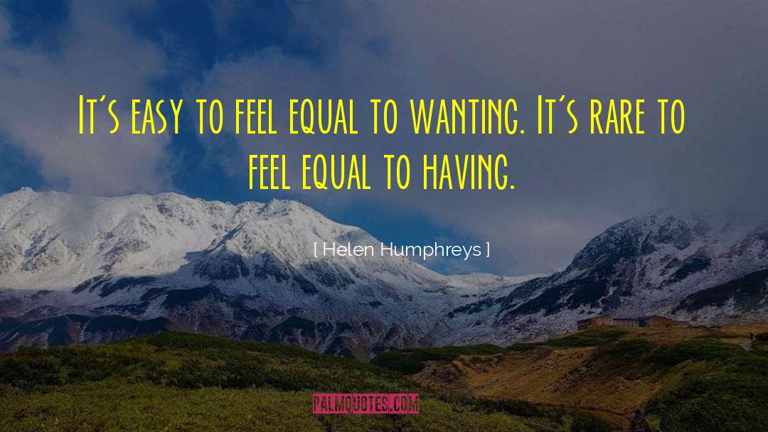 Helen Humphreys Quotes: It's easy to feel equal