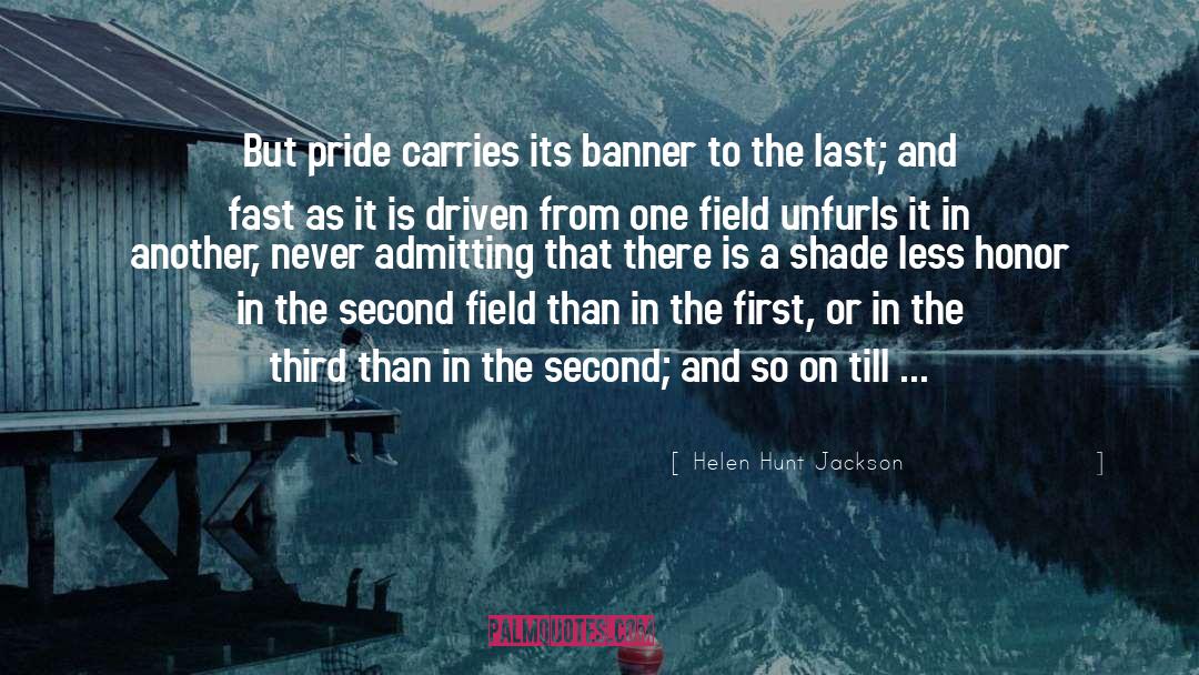 Helen Hunt Jackson Quotes: But pride carries its banner