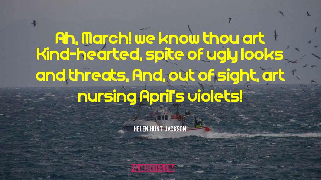 Helen Hunt Jackson Quotes: Ah, March! we know thou