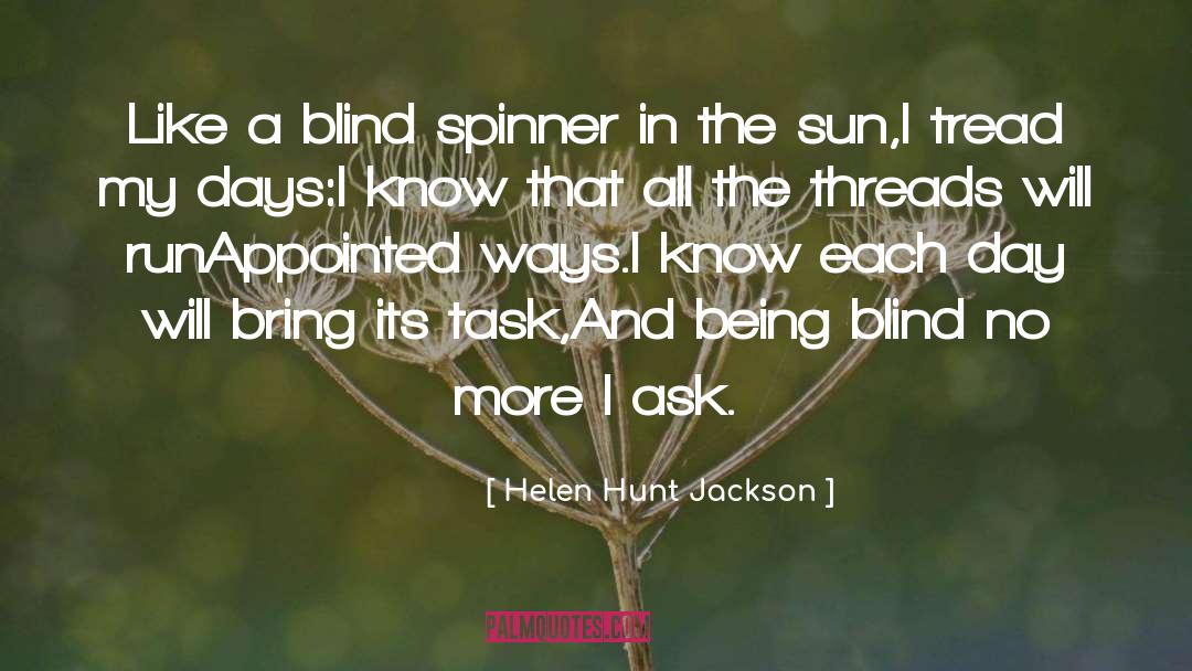 Helen Hunt Jackson Quotes: Like a blind spinner in