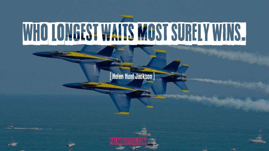 Helen Hunt Jackson Quotes: Who longest waits most surely