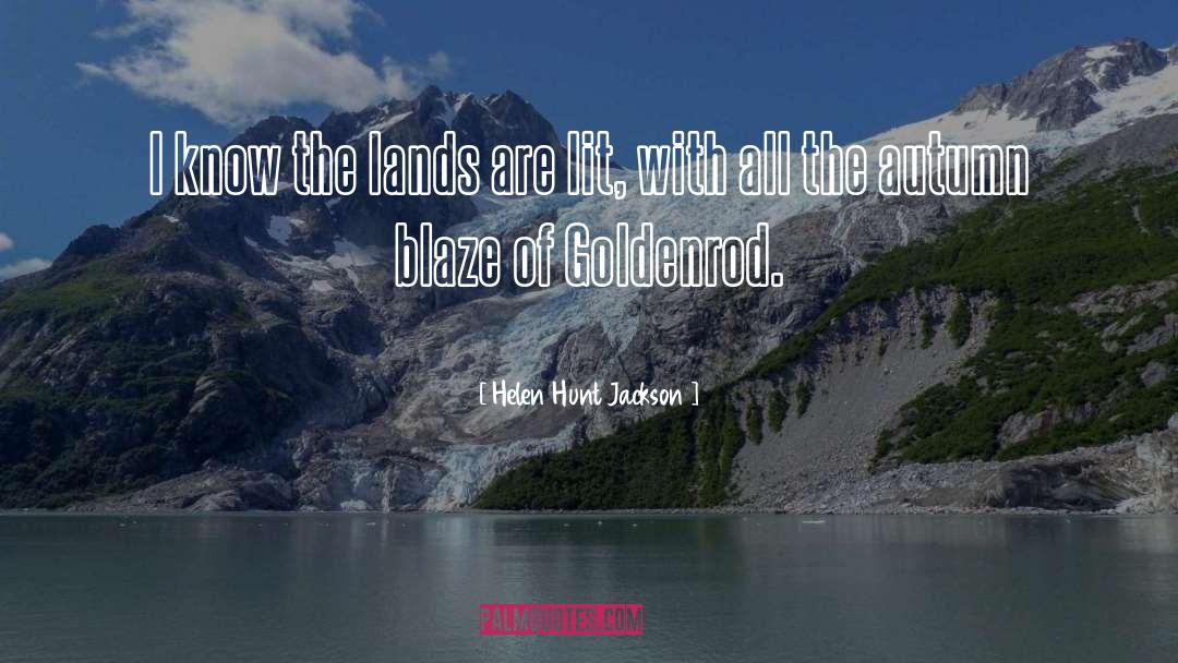 Helen Hunt Jackson Quotes: I know the lands are