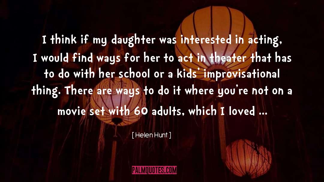 Helen Hunt Quotes: I think if my daughter