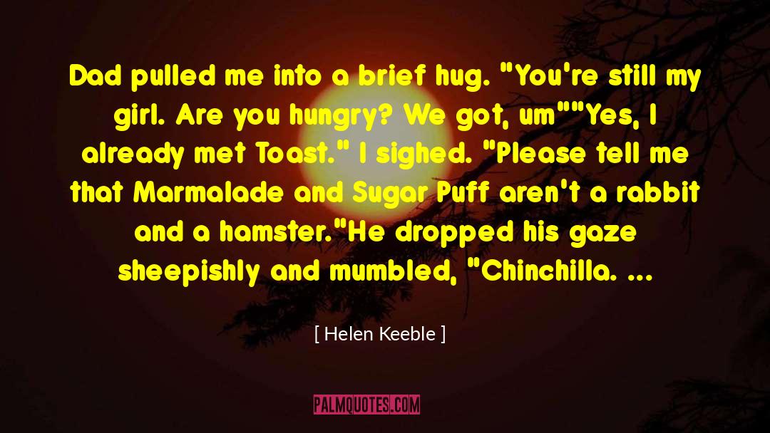 Helen Keeble Quotes: Dad pulled me into a