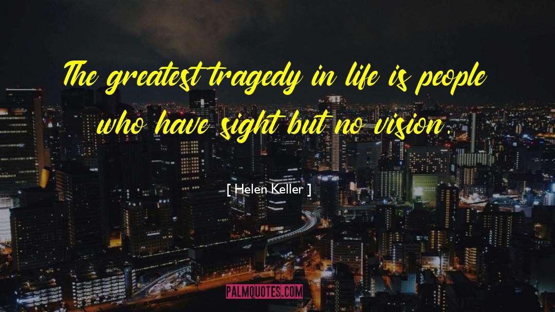 Helen Keller Quotes: The greatest tragedy in life