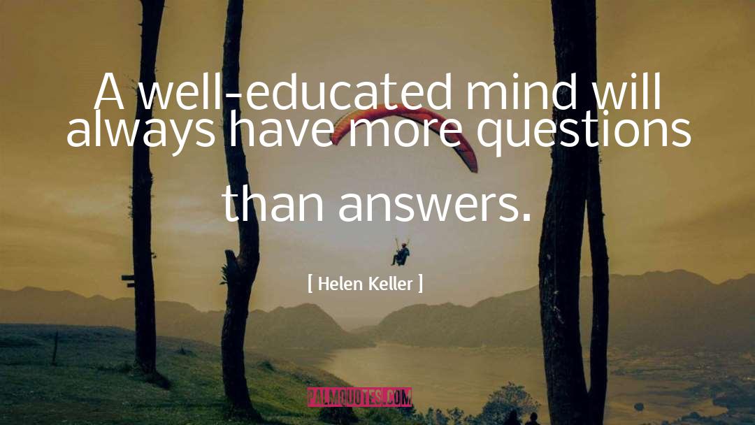 Helen Keller Quotes: A well-educated mind will always