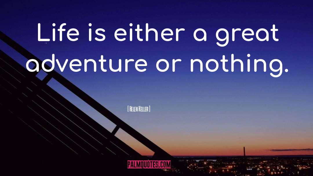 Helen Keller Quotes: Life is either a great