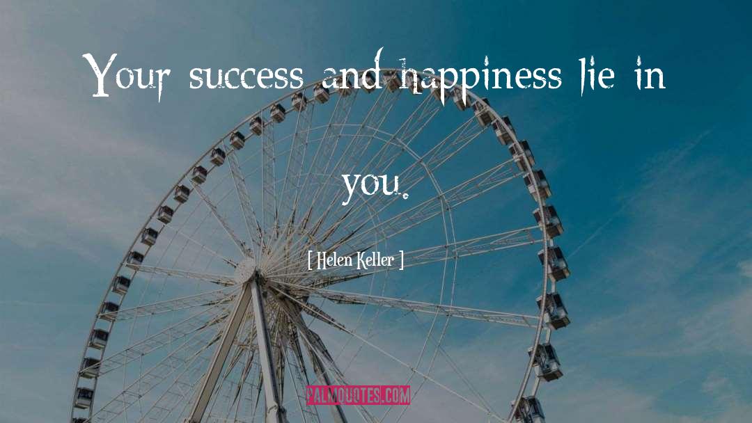 Helen Keller Quotes: Your success and happiness lie