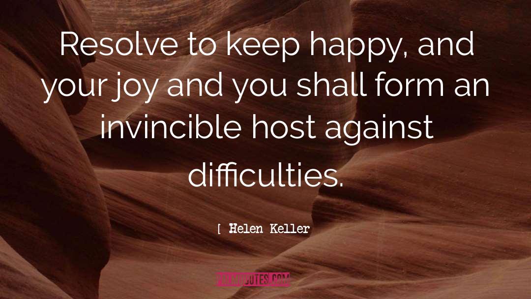 Helen Keller Quotes: Resolve to keep happy, and
