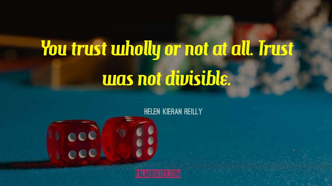 Helen Kieran Reilly Quotes: You trust wholly or not