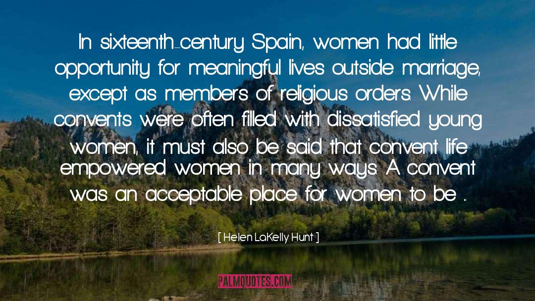 Helen LaKelly Hunt Quotes: In sixteenth-century Spain, women had