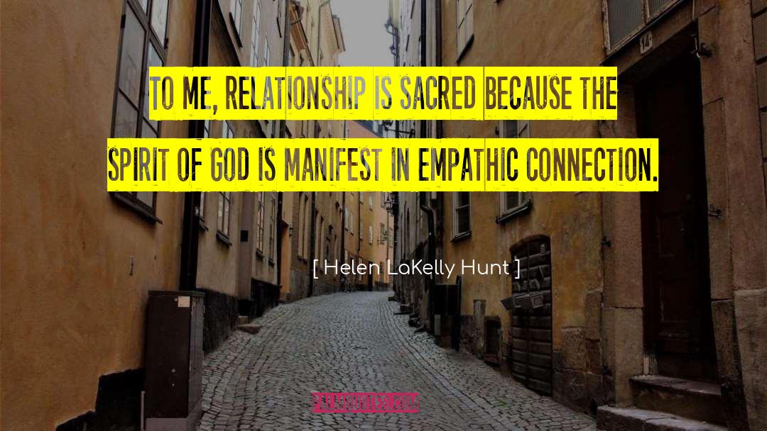 Helen LaKelly Hunt Quotes: To me, relationship is sacred