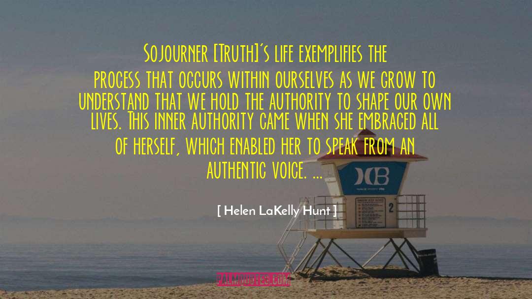 Helen LaKelly Hunt Quotes: Sojourner [Truth]'s life exemplifies the