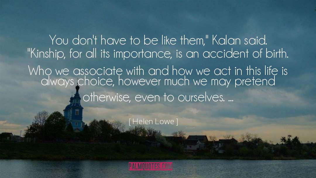 Helen Lowe Quotes: You don't have to be