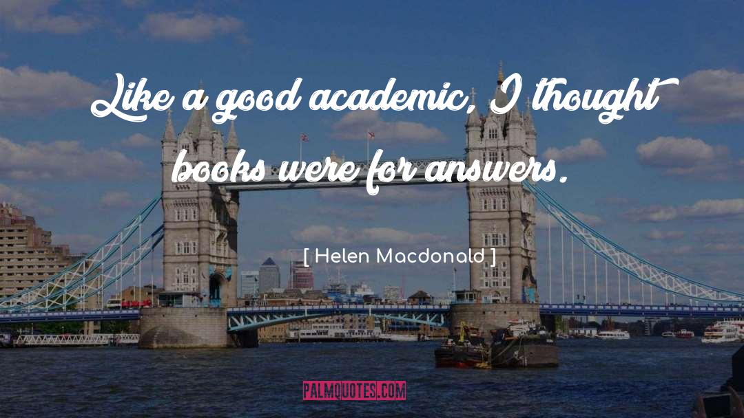 Helen Macdonald Quotes: Like a good academic, I