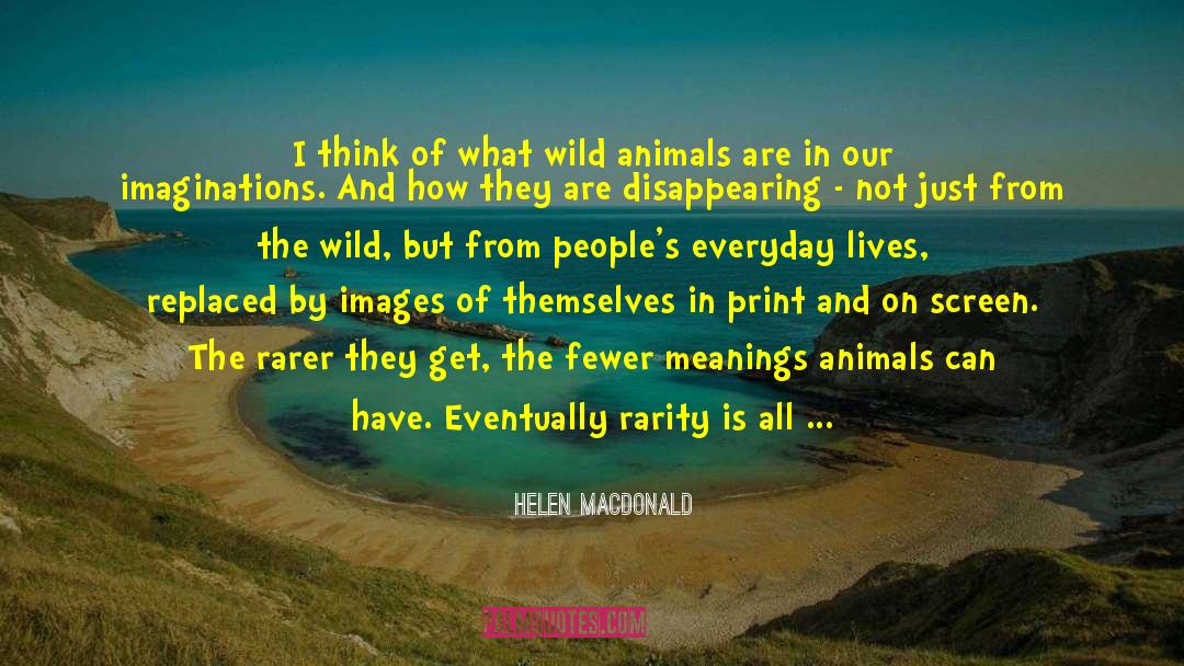 Helen Macdonald Quotes: I think of what wild