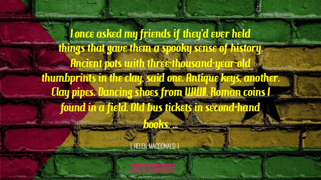 Helen Macdonald Quotes: I once asked my friends