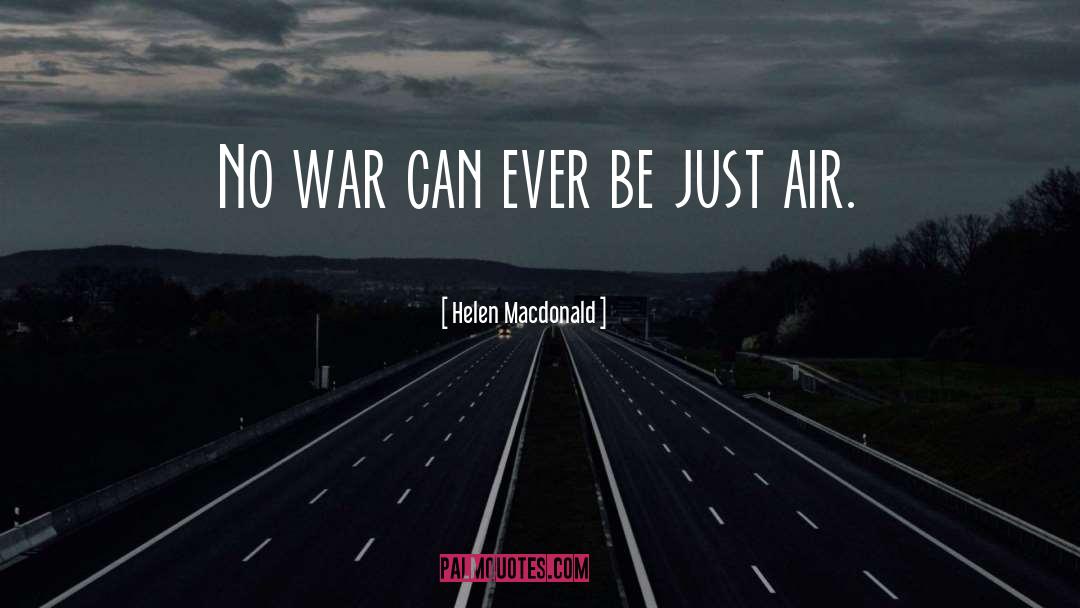 Helen Macdonald Quotes: No war can ever be