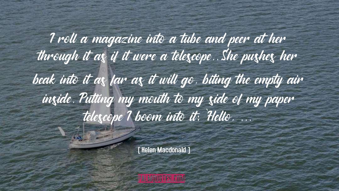 Helen Macdonald Quotes: I roll a magazine into