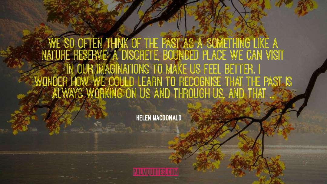 Helen Macdonald Quotes: We so often think of