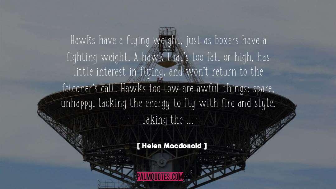 Helen Macdonald Quotes: Hawks have a flying weight,