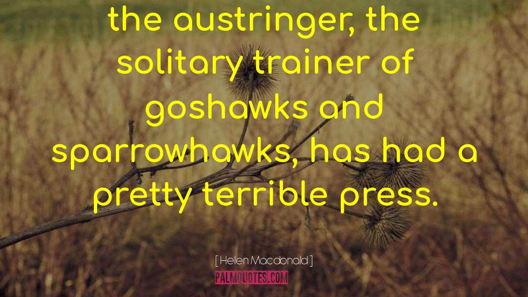 Helen Macdonald Quotes: the austringer, the solitary trainer