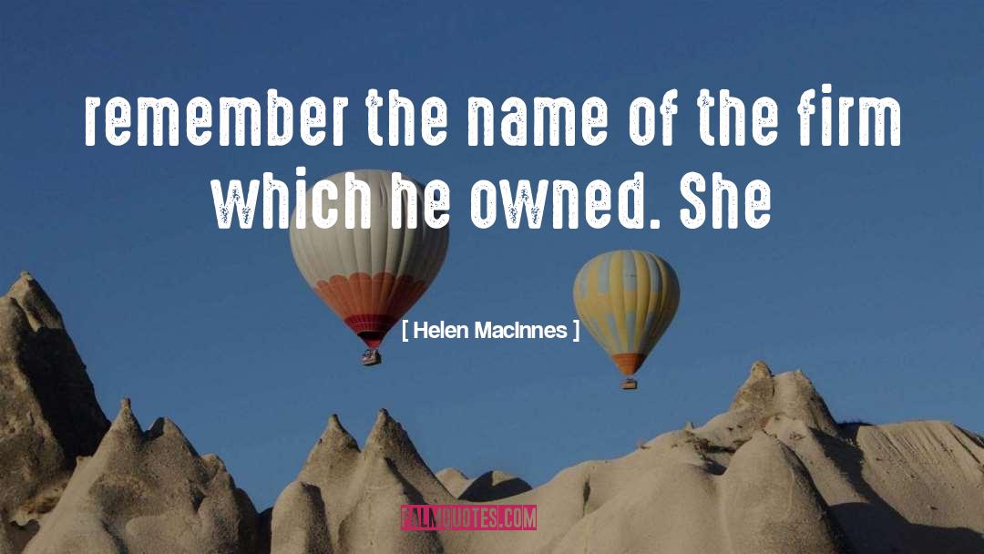Helen MacInnes Quotes: remember the name of the