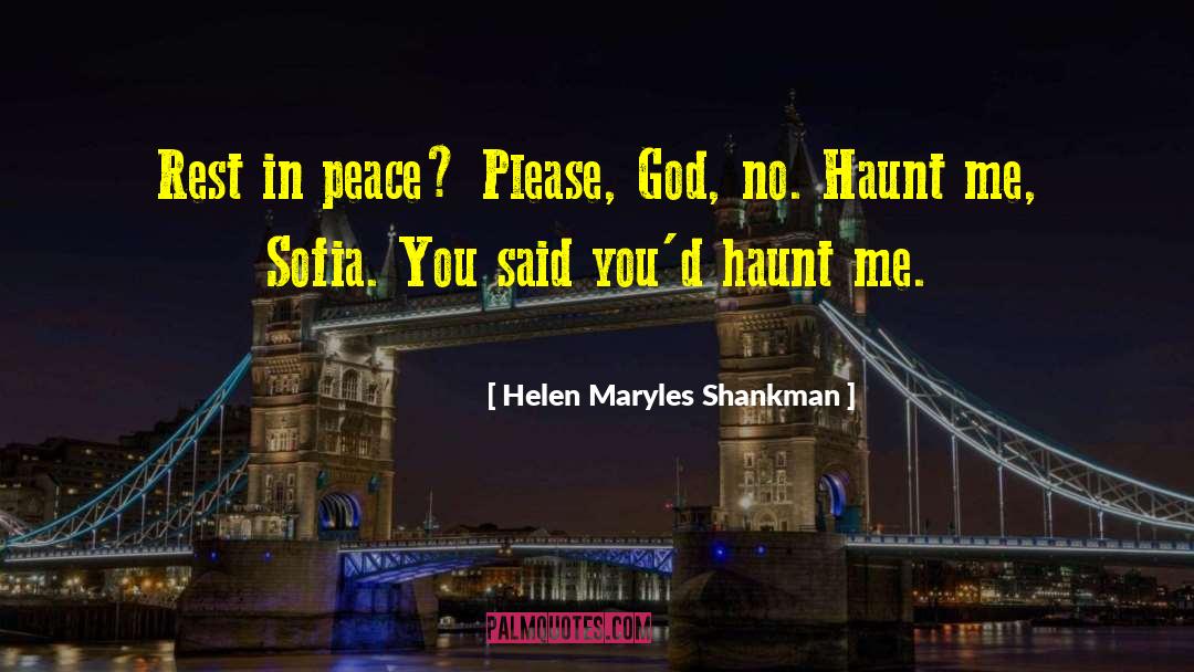 Helen Maryles Shankman Quotes: Rest in peace? Please, God,