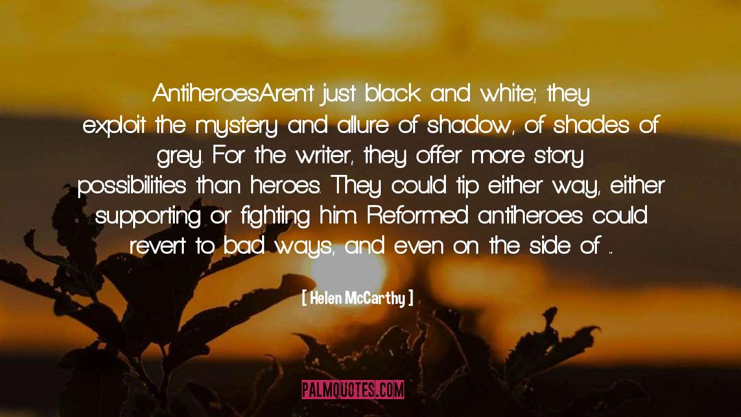 Helen McCarthy Quotes: Antiheroes<br>Aren't just black and white;