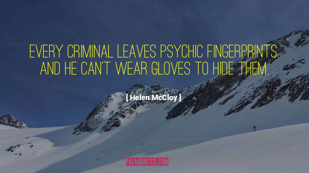 Helen McCloy Quotes: Every criminal leaves psychic fingerprints.