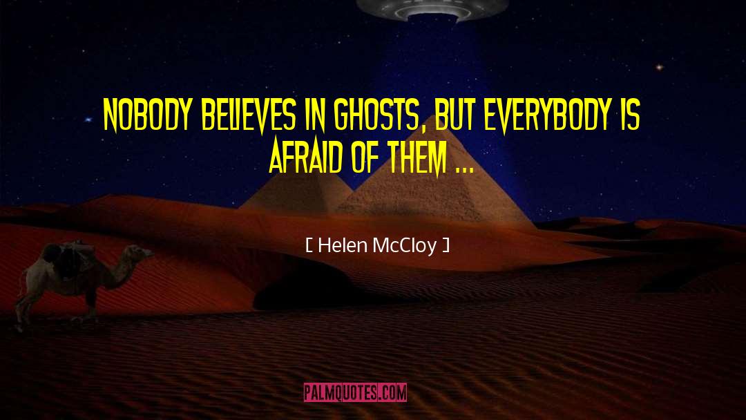 Helen McCloy Quotes: Nobody believes in ghosts, but