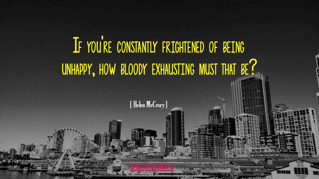 Helen McCrory Quotes: If you're constantly frightened of