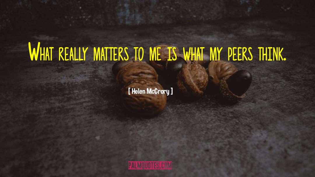 Helen McCrory Quotes: What really matters to me