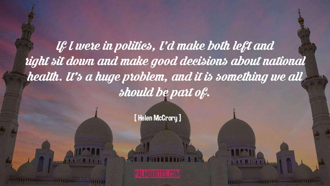 Helen McCrory Quotes: If I were in politics,
